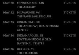 Black poster-style graphic with dotted white type listing a May tour itinerary — May 20 Minneapolis, MN (The Armory); May 22 Milwaukee, WI (The Rave Eagles Club); May 23 Cincinnati, OH (The Andrew J Brady Music Center); May 24 Indianapolis, IN (Egyptian Room @ Old National Centre); May 26 Detroit, MI (The Fillmore) — with the word "TICKETS" aligned to the right.