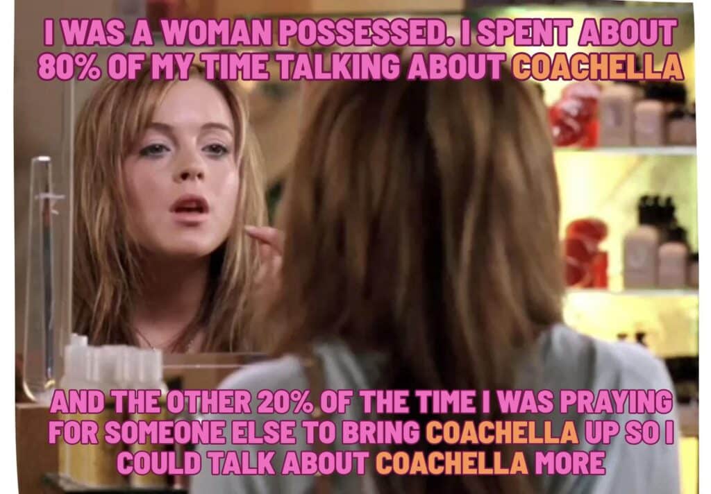 Young woman gazes into a mirror in a dressing-room setting while large pink caption text overlays the image. The meme says she spent 80% of her time talking about Coachella and the other 20% praying someone else would bring Coachella up, with the word "Coachella" highlighted in orange.